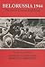 Belorussia 1944: The Soviet...