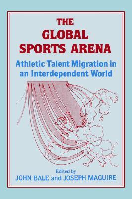 The Global Sports Arena: Athletic Talent Migration in an Interpendent World (Paperback)