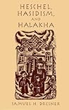 Heschel, Hasidism and Halakha Heschel, Hasidism and Halakha