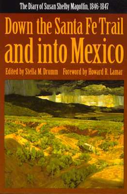 Down the Santa Fe Trail and into Mexico: The Diary of Susan Shelby Magoffin, 1846-1847 (Yale Western Americana Paperbound, Yw-3.)