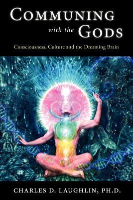 Communing with the Gods: Consciousness, Culture and the Dreaming Brain (Paperback)