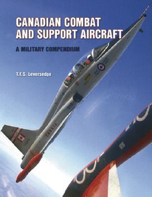 Canadian Combat and Support Aircraft: A Military Compendium (Hardcover)