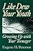 Like Dew Your Youth: Growing Up with Your Teenager