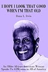 I Hope I Look That Good When I'm That Old: An Older African-American Woman Speaks To All Women in All of America