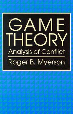 Game Theory. Analysis of conflict by Roger B. Myerson