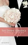 The Divine Romance - The Song of Jesus and His Bride The Divine Romance - The Song of Jesus and His Bride