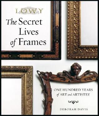 The Secret Lives of Frames: One Hundred Years of Art and Artistry (Hardcover)