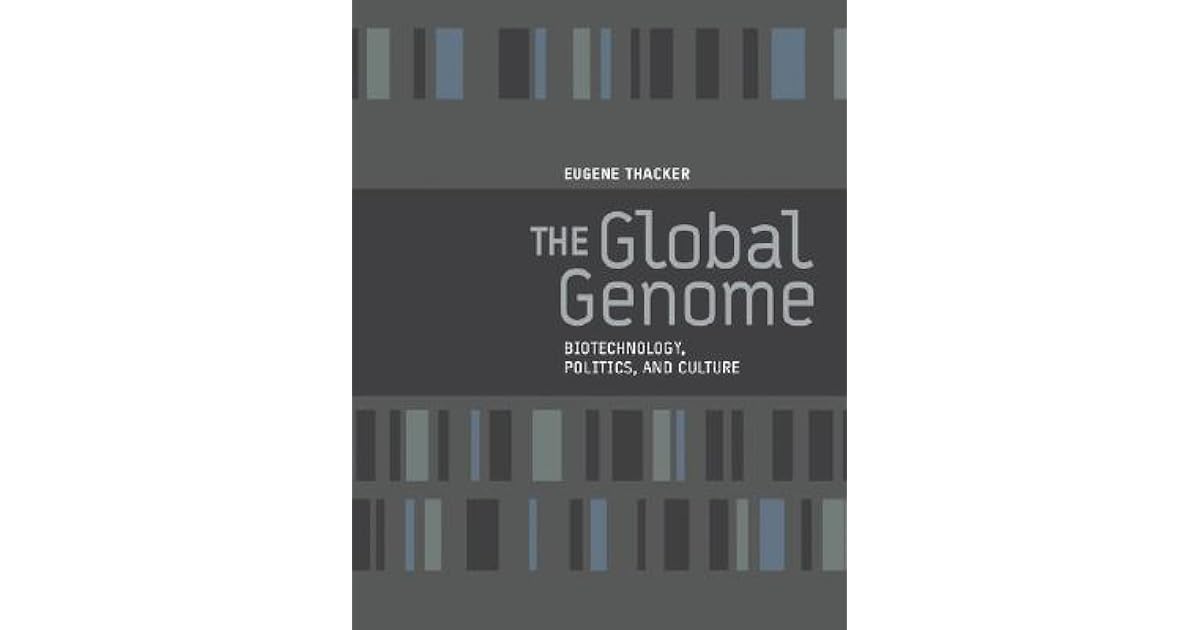 The Global Genome: Biotechnology, Politics, and Culture by Eugene Thacker
