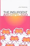 The Insurgent Archipelago by John MacKinlay