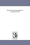 Memoir and correspondence of Caroline Herschel Memoir and correspondence of Caroline Herschel