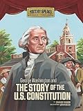George Washington and the Story of the U.s. Constitution