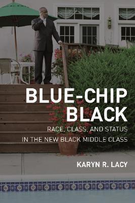 Blue-Chip Black: Race, Class, and Status in the New Black Middle Class (Paperback)
