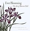Ever Blooming: The Art of Bonnie Hall