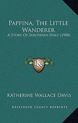 Pappina, The Little Wanderer: A Story Of Southern Italy (1908)