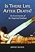 Is There Life After Death?:...