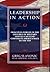 Leadership in Action - Principles Forged in the Crucible of M... by Greg Slavonic