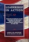 Leadership in Action - Principles Forged in the Crucible of Military Service Can Lead Corporate America Back to the Top Leadership in Action - Principles Forged in the Crucible of Military Service Can Lead Corporate America Back to the Top