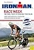 Race Week: The Final 7 Days to Your Best Triathlon (Ironman)
