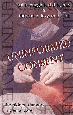 Uninformed Consent : The Hidden Dangers in Dental Care (Paperback)