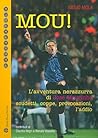 Mou!: L'avventura nerazzurra di José Mourinho. Scudetti, coppe, provocazioni, l'addio (Passaparola) (Italian Edition)