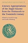 Literary Appropriations of the Anglo-Saxons from the Thirteenth to the Twentieth Century (Cambridge Studies in Anglo-Saxon England, Series Number 29)