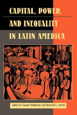 Capital, Power, And Inequality In Latin America (Latin American Perspectives Series)