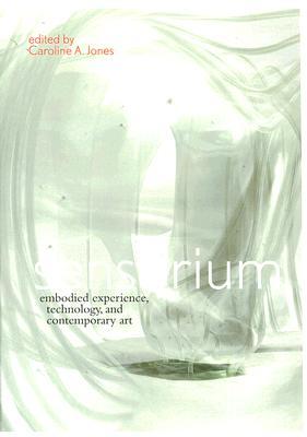 Sensorium: Embodied Experience, Technology, and Contemporary Art (Mit Press)