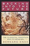 Backing into the Future: The Classical Tradition and Its Renewal