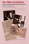 My Other Loneliness: Letters of Thomas Wolfe and Aline Bernstein My Other Loneliness: Letters of Thomas Wolfe and Aline Bernstein