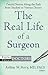The Real Life of a Surgeon by Arthur W. Perry