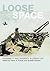 Loose Space: Possibility an...