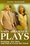Two Dramatic Plays: Reunion/The Rise and Fall of Cyrus the Great Two Dramatic Plays: Reunion/The Rise and Fall of Cyrus the Great