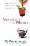 Sex Begins in the Kitchen by Kevin Leman