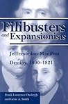 Filibusters and Expansionists: Jeffersonian Manifest Destiny, 1800-1821 (Library of Alabama Classics) Filibusters and Expansionists: Jeffersonian Manifest Destiny, 1800-1821 (Library of Alabama Classics)