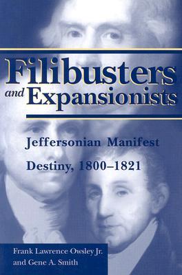 Filibusters and Expansionists: Jeffersonian Manifest Destiny, 1800-1821 (Library of Alabama Classics)