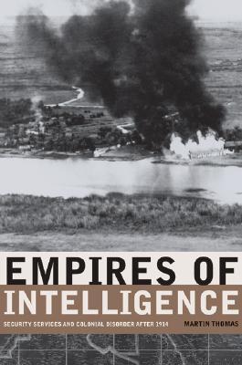 Empires of Intelligence: Security Services and Colonial Disorder after 1914 (Hardcover)