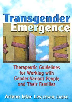 Transgender Emergence: Therapeutic Guidelines for Working with Gender-Variant People and Their Families (Paperback)