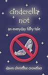 Cinderella Not: An Everyday Fairy Tale