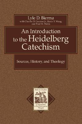 An Introduction to the Heidelberg Catechism: Sources, History, and Theology (Texts and Studies in Reformation and Post-Reformation Thought)