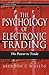 The Psychology of Electronic Trading: The Power to Trade (Wiley Trading)