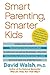 Smart Parenting, Smarter Kids by David   Walsh