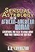 Sensual Astrology for the A...