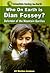 Who on Earth is Dian Fossey? by Jill Menkes Kushner
