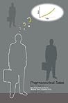 Pharmaceutical Sales for Phools - The Beginners Guide for Medical Sales Representatives Pharmaceutical Sales for Phools - The Beginners Guide for Medical Sales Representatives