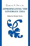 Appropriating the Lonergan Idea (Lonergan Studies) Appropriating the Lonergan Idea (Lonergan Studies)