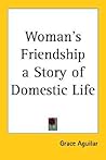 Woman's Friendship a Story of Domestic Life Woman's Friendship a Story of Domestic Life