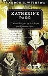 Katherine Parr: A...