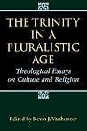The Trinity in a Pluralistic Age: Theological Essays on Culture and Religion The Trinity in a Pluralistic Age: Theological Essays on Culture and Religion