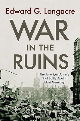 War in the Ruins: The American Army's Final Battle Against Nazi Germany (Hardcover)