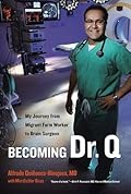 Becoming Dr. Q: My Journey from Migrant Farm Worker to Brain Surgeon